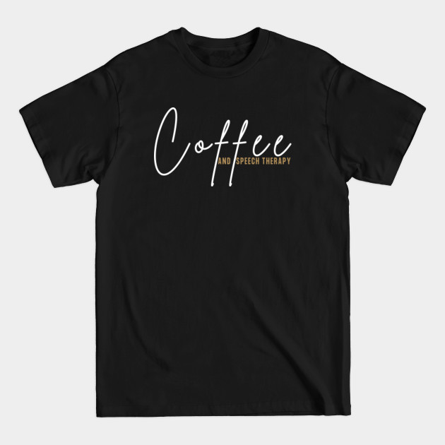 Discover Coffee and Speech Therapy - SLP - Speech Pathologist - T-Shirt