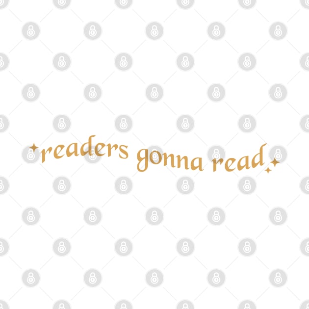 readers gonna read. bookish quotes. by ArtistryWhims