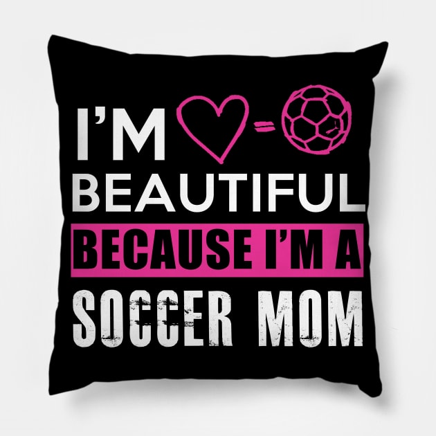 I'm beautiful because I'm a soccer mom Pillow by BadDesignCo