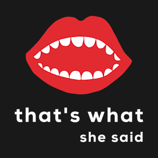 That’s what - She Said T-Shirt