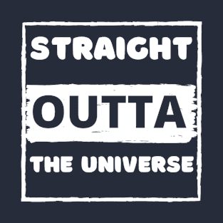 Straight outta the universe T-Shirt