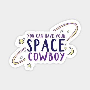 You Can Have Your Space Cowboy Magnet