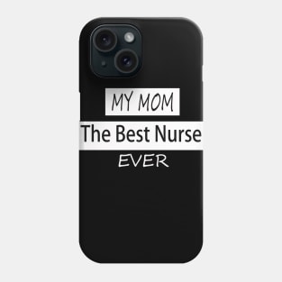 my mom the best nurse ever Phone Case