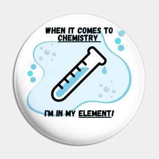 Chemistry Joke Shirt - "I'm In My Element Pin