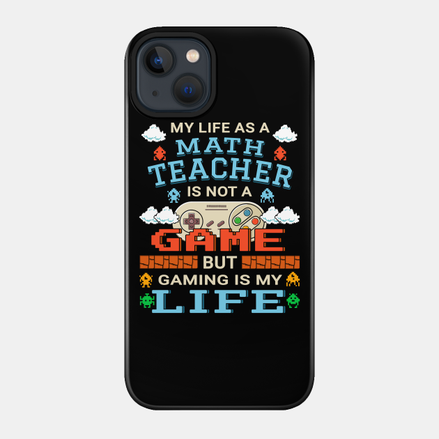 Math Teacher Gamer Art Gaming Design Quote - Math Teacher Gift - Phone Case