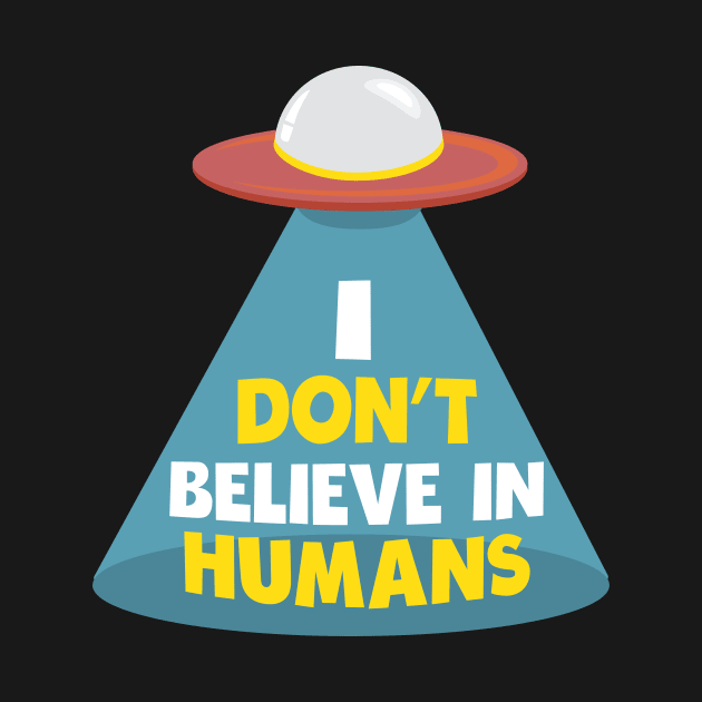 i don't believe in humans funny design by Uncle Fred Design