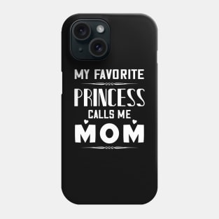 My favorite princess calls me mom, mother's day gift Phone Case