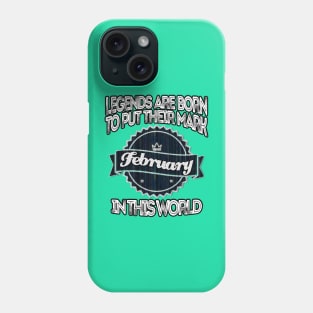 legends-legends are born to put their mark in this world february Phone Case