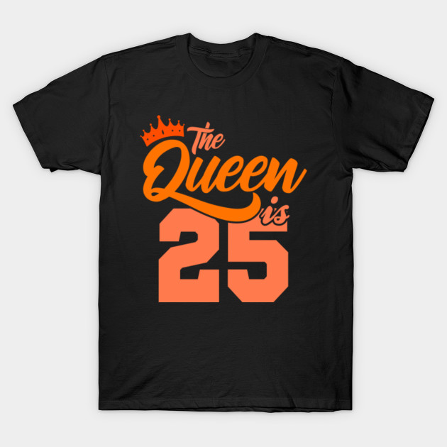 The Queen Is 25th Birthday Gift Idea For Her Birthday Age T