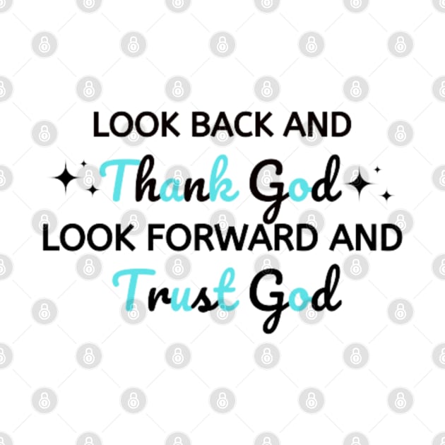 look back and thank god look forward and trust god by DREAMBIGSHIRTS