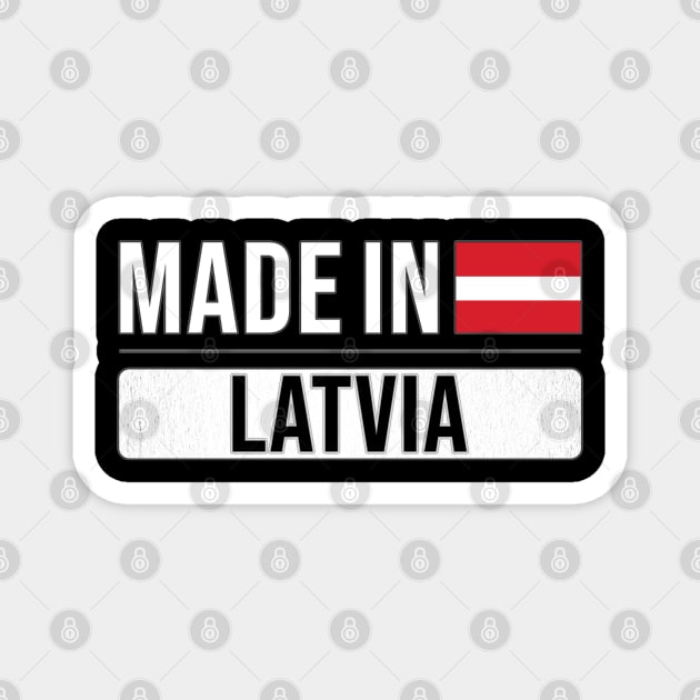 Made In Latvia - Gift for Latvian With Roots From Latvia Magnet by Country Flags