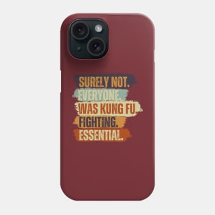 Surely Not Everyone Was Kung Fu Fighting Phone Case