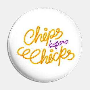 Chips Before Chicks Pin