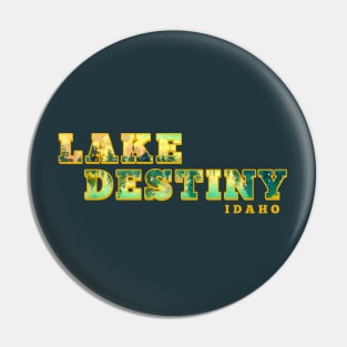 Lake Destiny Idaho Pin