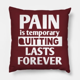 pain is temporary quitting lasts forever Pillow