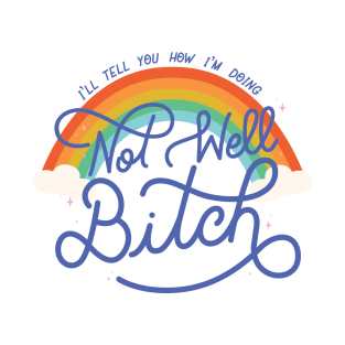 Not Well Bitch - Rainbow T-Shirt