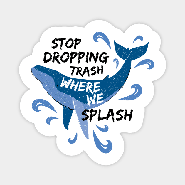 Stop Dropping Trash Where We Splash - Whale Magnet by bangtees