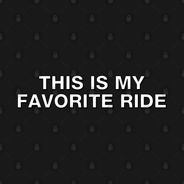 My Favorite Ride is always THIS one by Shirt for Brains