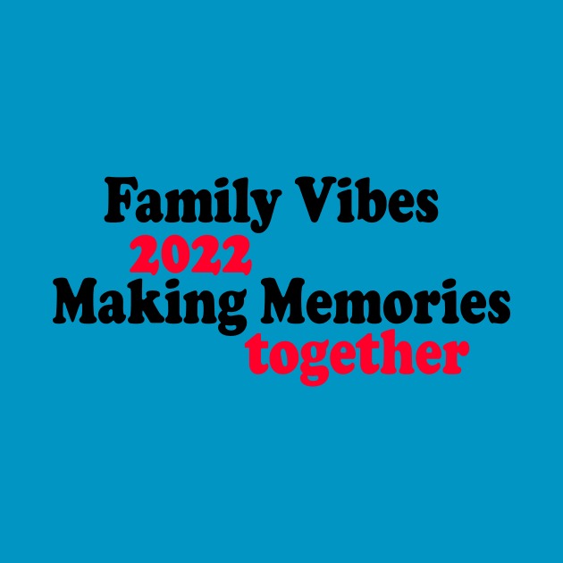 Family Vibes 2022 Making Memories together by yassinstore