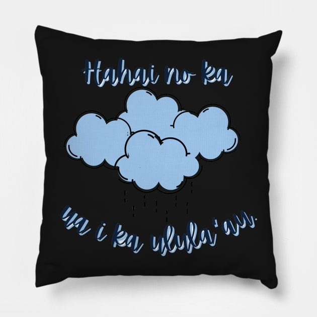 Hahai no ka ua i ka ulula`au. The rain follows after the forest. ʻōlelo hawaiʻi. hawaiian language. ʻōlelo noʻeau. hawaii sayings Pillow by maplunk