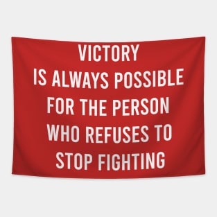 Victory Is Always Possible For The Person Who Refuses To Stop Fighting Tapestry