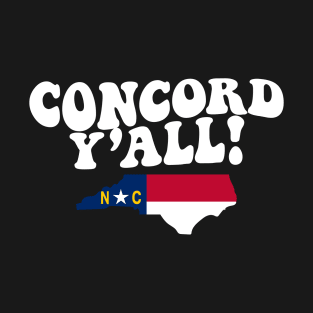 Concord North Carolina Y'all - NC Flag Cute Southern Saying T-Shirt