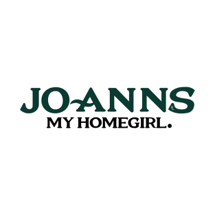 Joanns My Homegirl T-Shirt