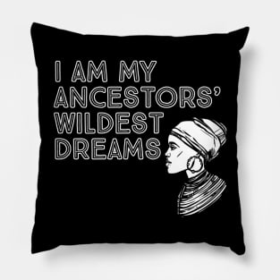 I Am My Ancestors' Wildest Dreams, Black History, Quote Pillow