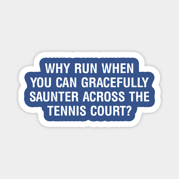 Why run when you can gracefully saunter across the Tennis court? Magnet by trendynoize