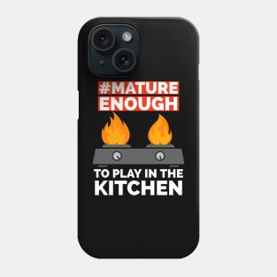 Mature enough to play with the kitchen Phone Case