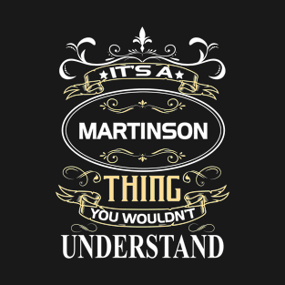 Martinson Name Shirt It's A Martinson Thing You Wouldn't Understand T-Shirt