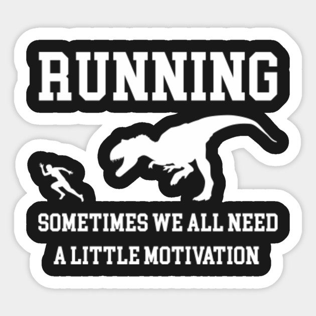  Running Sometimes We All Need A Little Motivation Quote 