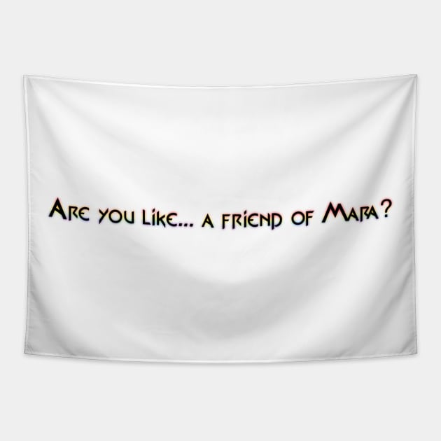 Are you like... a friend of Mara? Tapestry by Casstastrophe