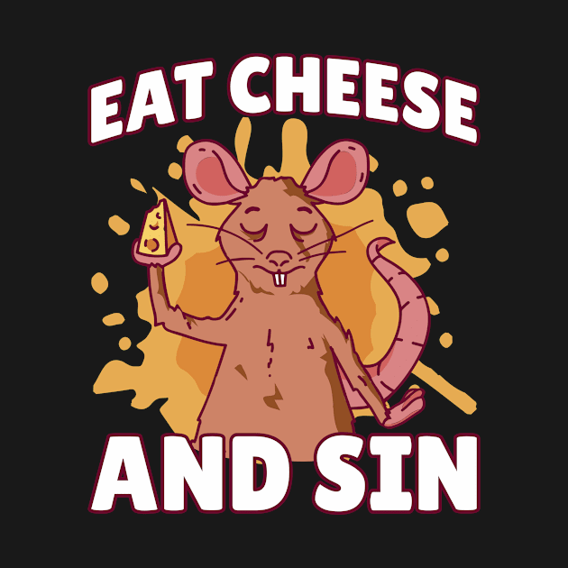 Eat Cheese And Sin Funny Cheese Gift by CatRobot