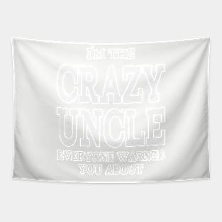 I`M THE CRAZY UNCLE EVERYONE WARNED YOU ABOUT Tapestry