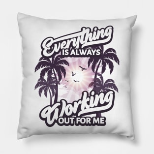 Everything is Always Working Out for me Pillow
