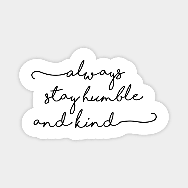 always stay humble and kind Magnet by ghjura