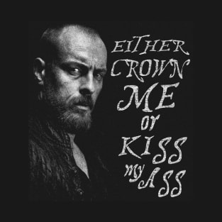 Black Sails --- Either crown me... T-Shirt