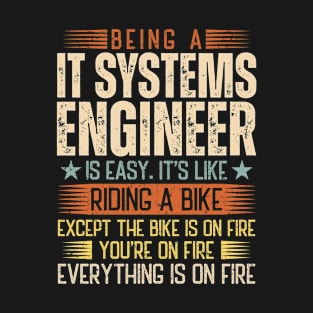 Being An IT Systems Engineer Is Easy T-Shirt