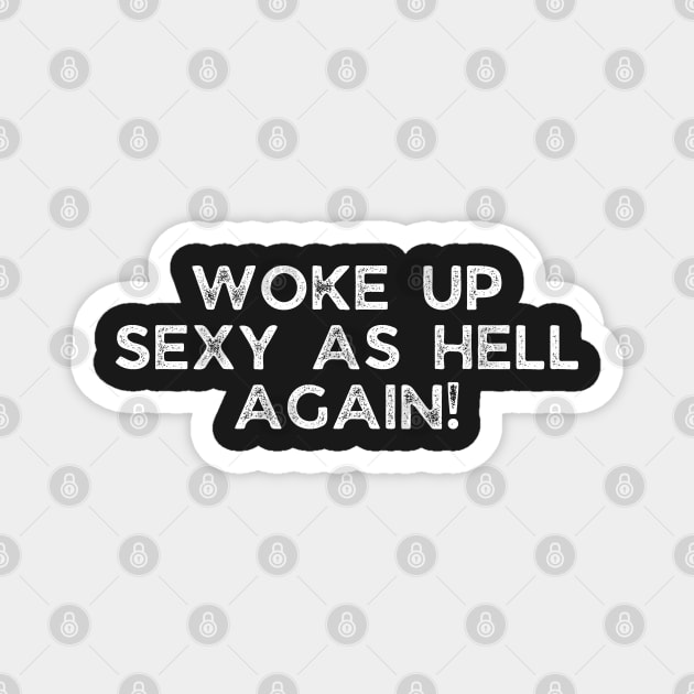 Woke up Sexy again Magnet by UrbanLifeApparel