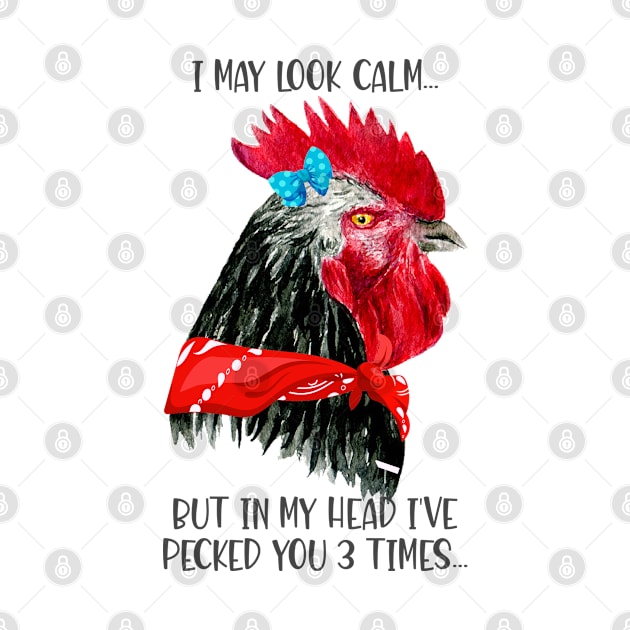 I May Look Calm But In My Head I've Pecked You 3 Times by Howtotails