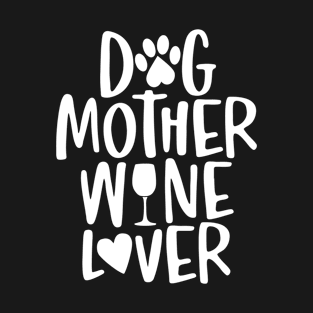 Dog mother, Wine lover - words with dog footprint, heart and wine glass - funny pet vector saying with puppy paw T-Shirt