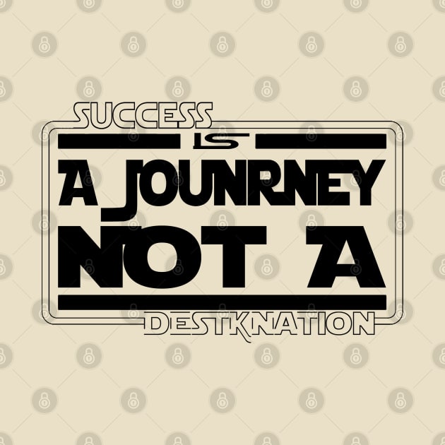 Succes is a journey not a Destination by DUM'aAh!