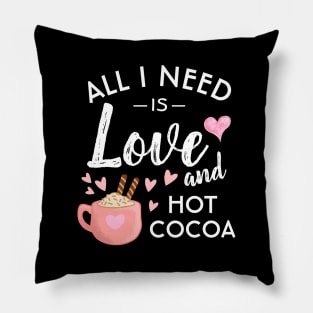 All I need is Love and Hot Cocoa Pillow