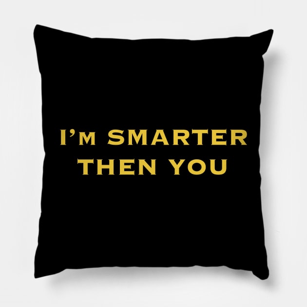 Smarter Then You! Pillow by @johnnehill