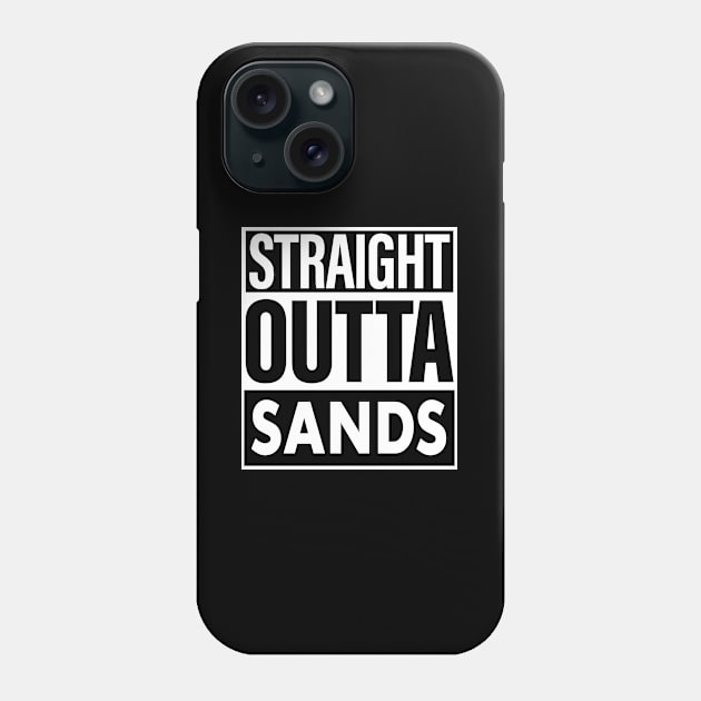 Sands Name Straight Outta Sands Phone Case by ThanhNga