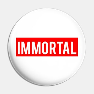 IMMORTAL Pin