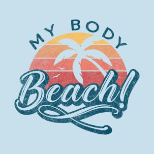 Its my Body Beach! T-Shirt