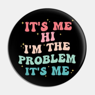 It's Me Hi I'm The Problem It's Me Pin