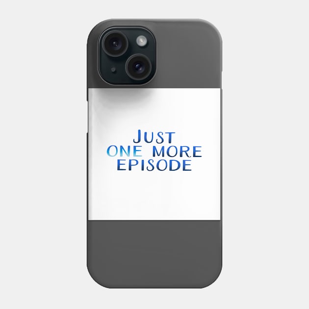 Just one more episode Phone Case by Bouquet of love